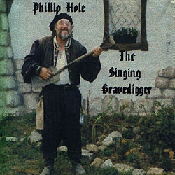 Phillip Hole - The Singing Gravedigger